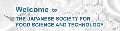 Welcome to THE JAPANESE SOCIETY FOR FOOD SCIENCE AND TECHNOLOGY